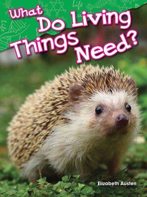 cover image of What Do Living Things Need?